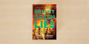 Image of book cover: Bright Green Lies by Derrick Jensen , Lierre Keith, and Max Wilbert